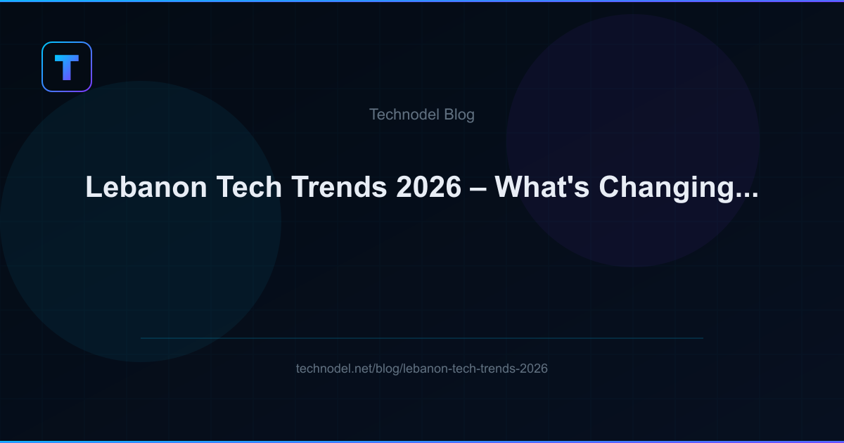 Technodel Lebanon Tech Trends 2026 – What's Changing in Lebanese Tech ...